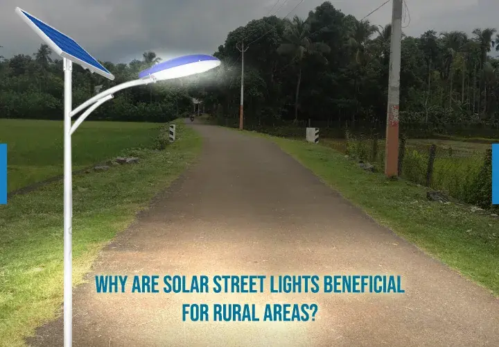 Why are Solar Street Lights Beneficial for Rural Areas?