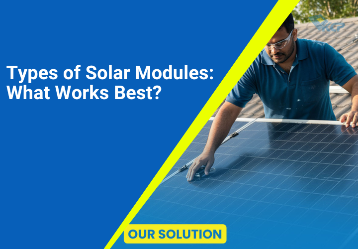 Types of Solar Modules: What Works Best?
