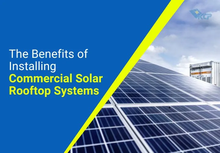 The Benefits of Installing Commercial Solar Rooftop Systems