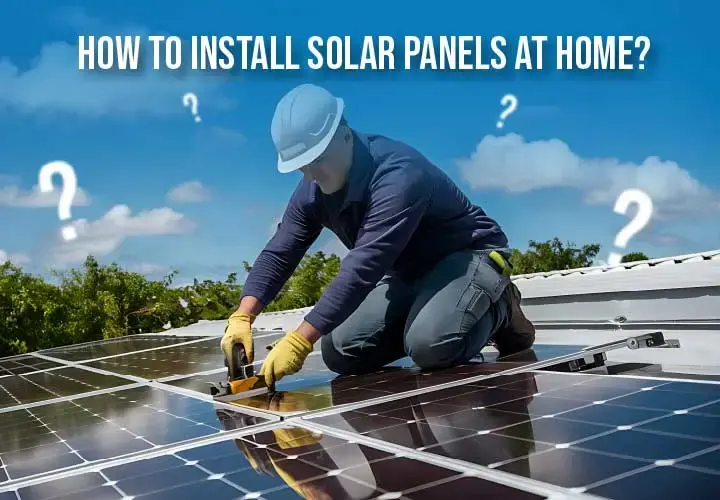How to install solar panels at home?