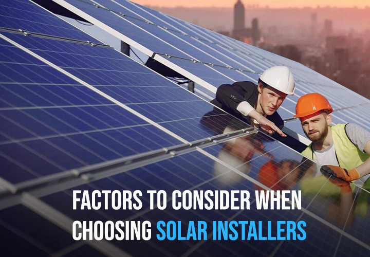 Factors to Consider when Choosing Solar Installers