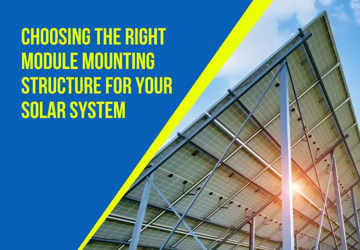 Choosing the Right Module Mounting Structure for Your Solar System