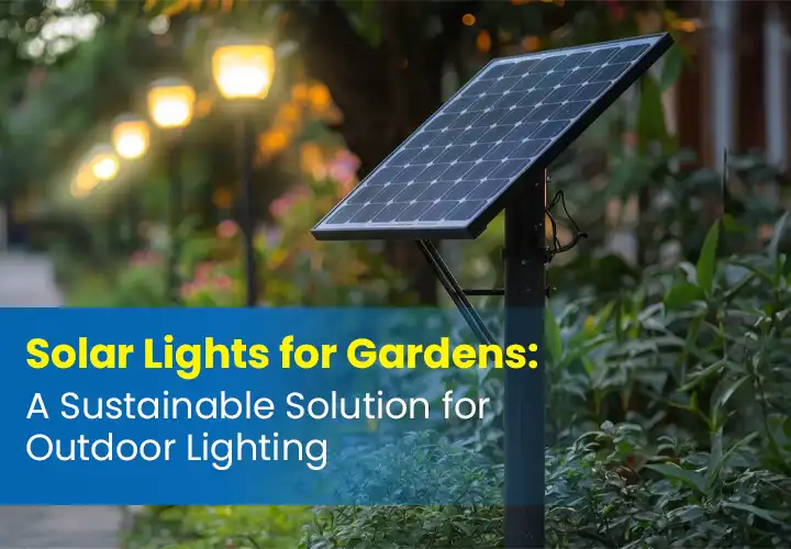 Solar Lights for Gardens: A Sustainable Solution for Outdoor Lighting