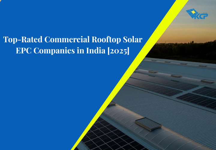 Top-Rated Commercial Rooftop Solar EPC Companies in India [2025]: Who to Trust for Industrial Projects